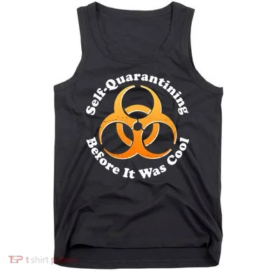 Self Quarantining Before It Was Cool Biohazard Tank Top