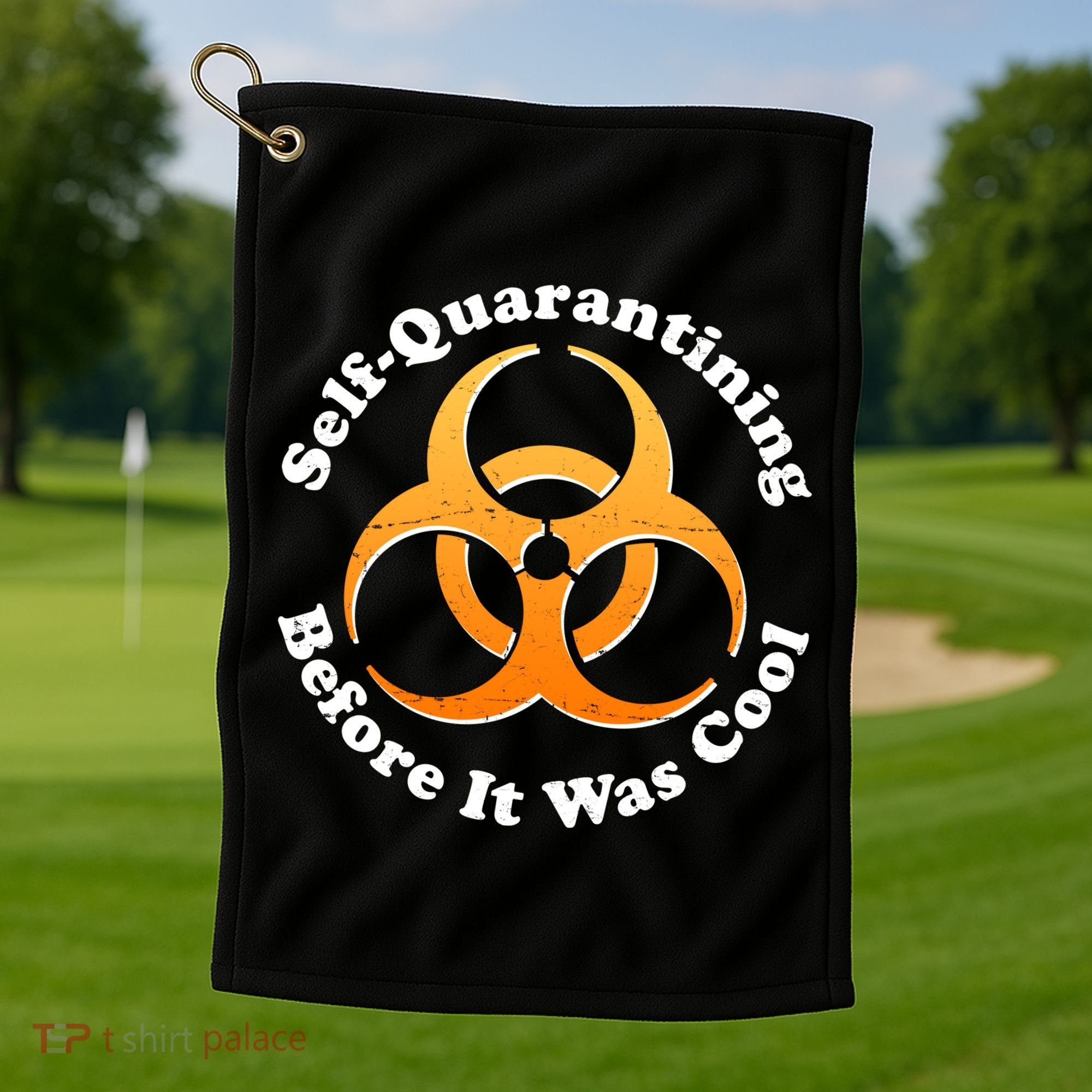 Self Quarantining Before It Was Cool Biohazard Golf Towel