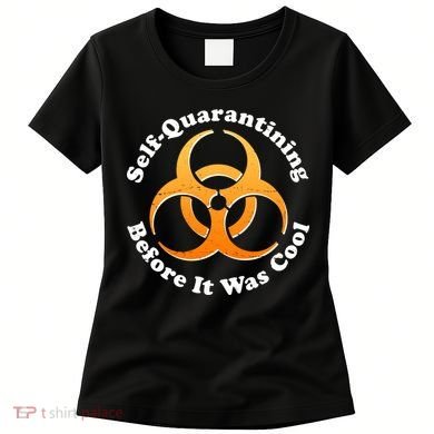 Self Quarantining Before It Was Cool Biohazard Women's T-Shirt