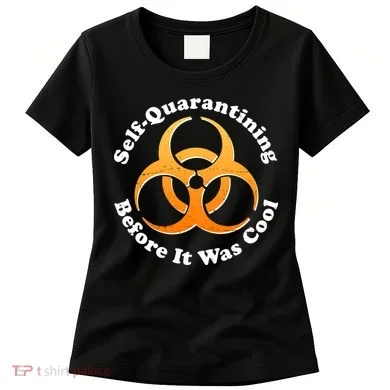 Self Quarantining Before It Was Cool Biohazard Women's T-Shirt
