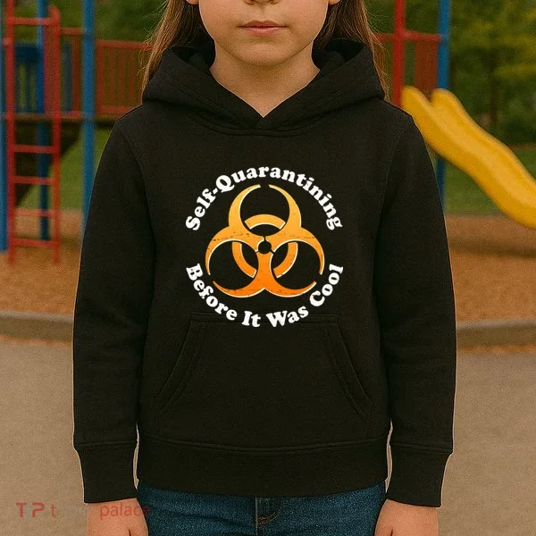 Self Quarantining Before It Was Cool Biohazard Kids Hoodie