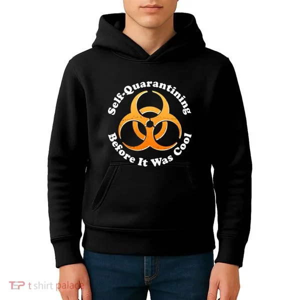 Self Quarantining Before It Was Cool Biohazard Kids Hoodie