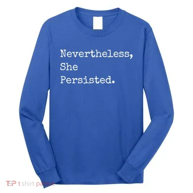 Senator Elizabeth Warren Nevertheless, She Persisted. Long Sleeve Shirt