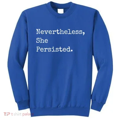 Senator Elizabeth Warren Nevertheless, She Persisted. Sweatshirt