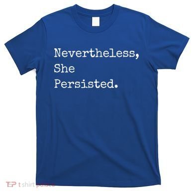 Senator Elizabeth Warren Nevertheless, She Persisted. T-Shirt