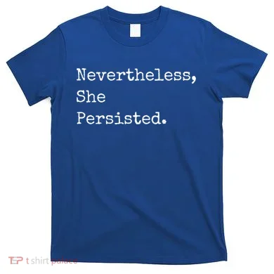 Senator Elizabeth Warren Nevertheless, She Persisted. T-Shirt