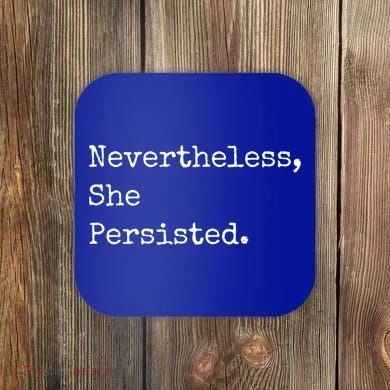 Senator Elizabeth Warren Nevertheless, She Persisted. Coaster