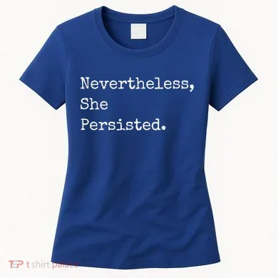 Senator Elizabeth Warren Nevertheless, She Persisted. Women's T-Shirt