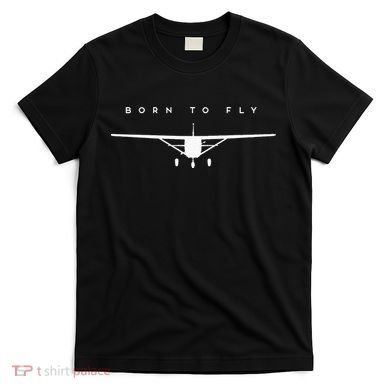 Single Engine Prop Airplane Born to Fly T-Shirt