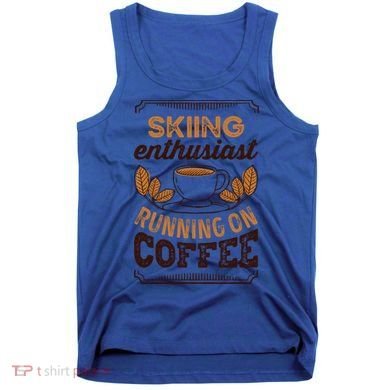 Skiing Enthusiast Running On Coffee Caffeine Lover Cool Gift Tank Top