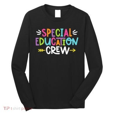 Special Educators Special Ed Teacher Special Education Crew Long Sleeve Shirt
