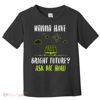 Solar Energy Solar Panels Bright Future Funny Solar Power Toddler T-Shirt thumb 0