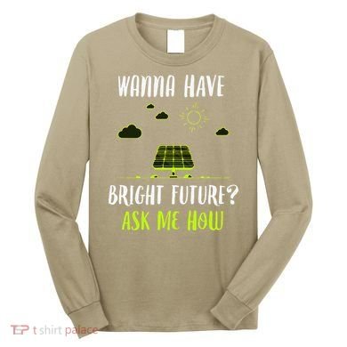 Solar Energy Solar Panels Bright Future Funny Solar Power Long Sleeve Shirt