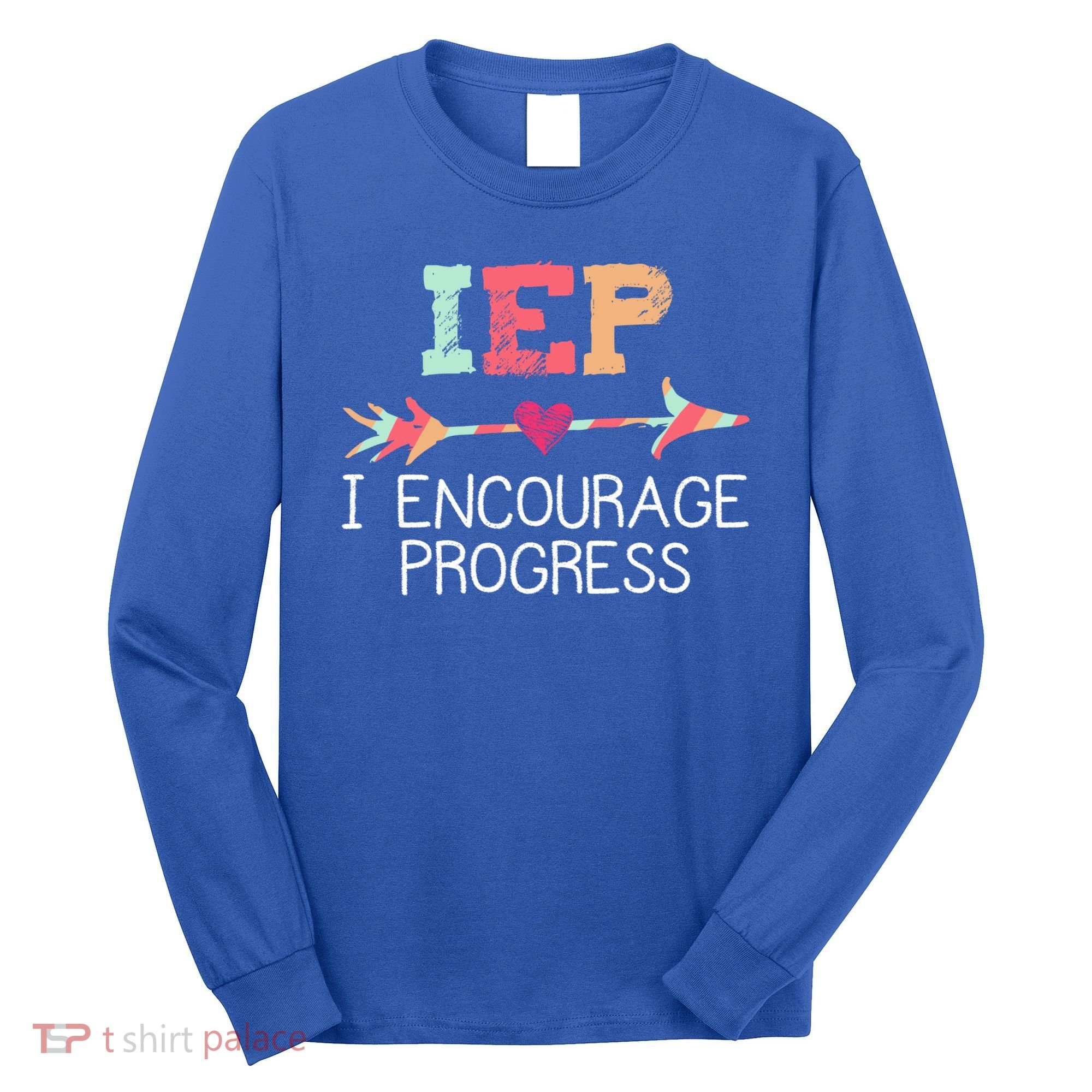 Special Education Teacher Funny Gift Iep I Encourage Progress Gift Long Sleeve Shirt