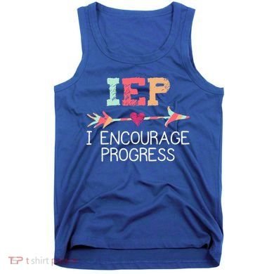 Special Education Teacher Funny Gift Iep I Encourage Progress Gift Tank Top