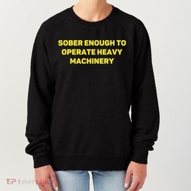 Sober Enough To Operate Heavy Machinery Funny College Party Drinking Women's Sweatshirt