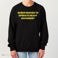 Sober Enough To Operate Heavy Machinery Funny College Party Drinking Women's Sweatshirt thumb 0