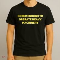 Sober Enough To Operate Heavy Machinery Funny College Party Drinking T-Shirt thumb 3
