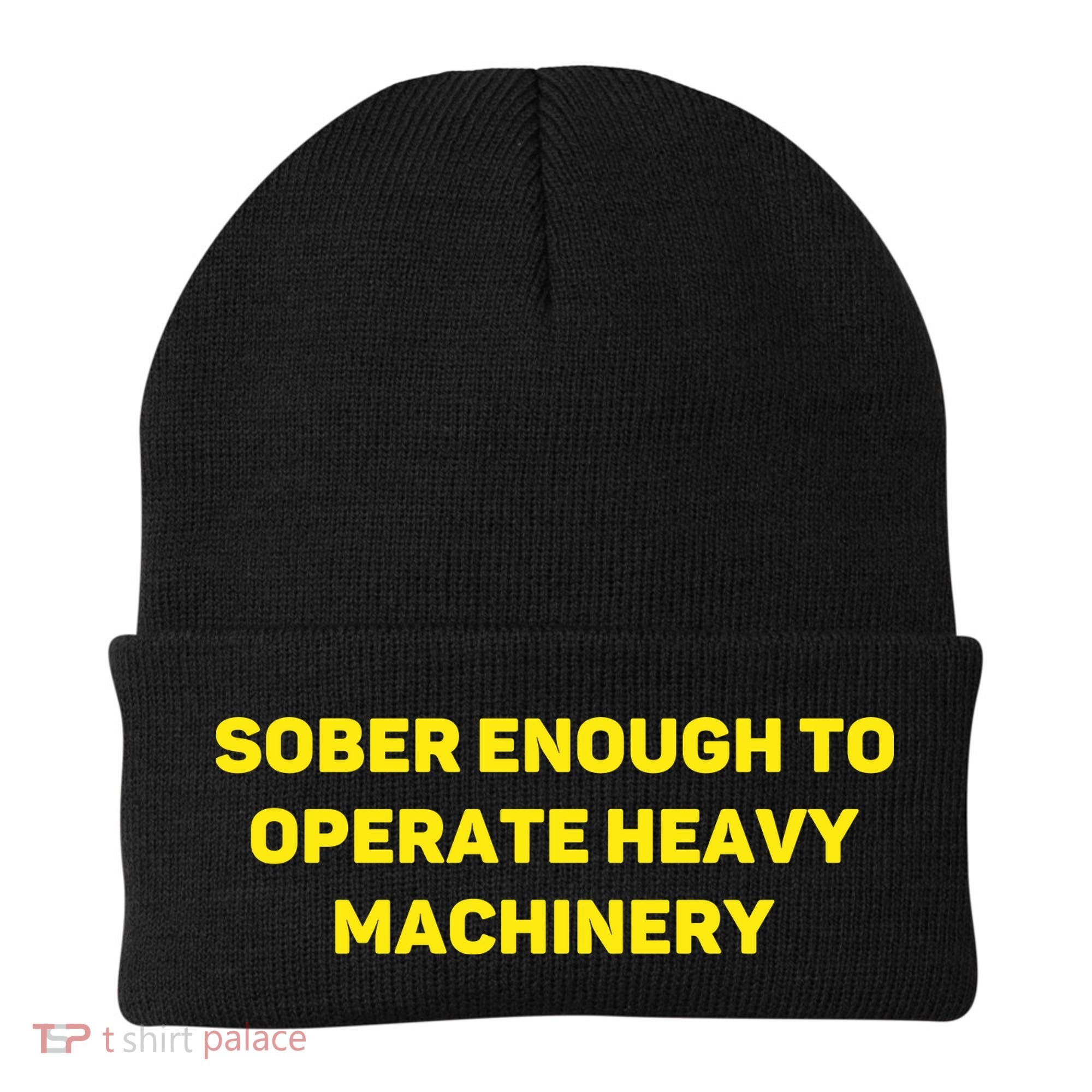 Sober Enough To Operate Heavy Machinery Funny College Party Drinking Beanie