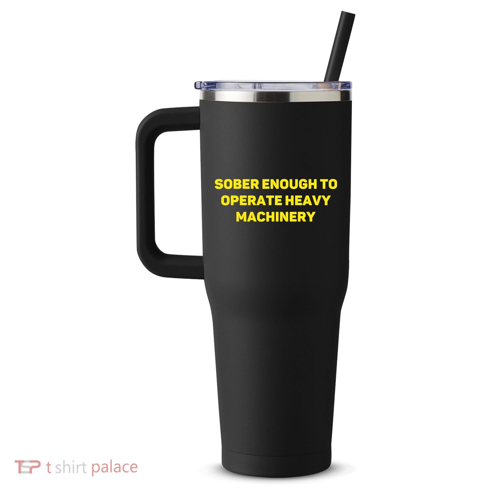Sober Enough To Operate Heavy Machinery Funny College Party Drinking 40oz Vacuum Insulated Stainless Steel Travel Tumbler