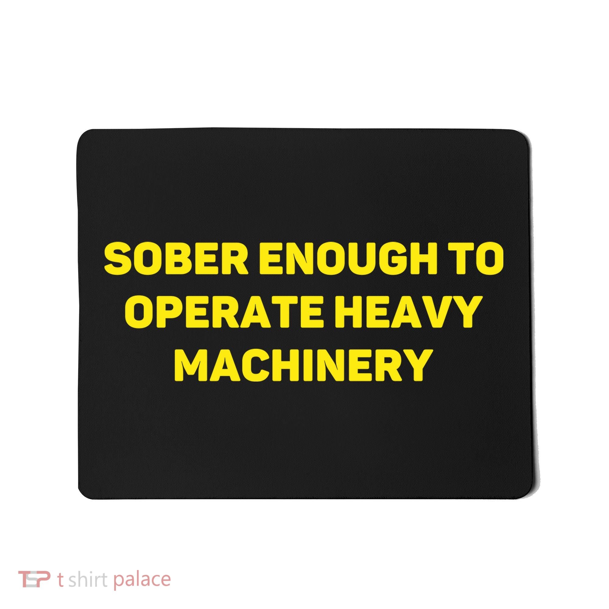 Sober Enough To Operate Heavy Machinery Funny College Party Drinking Mousepad