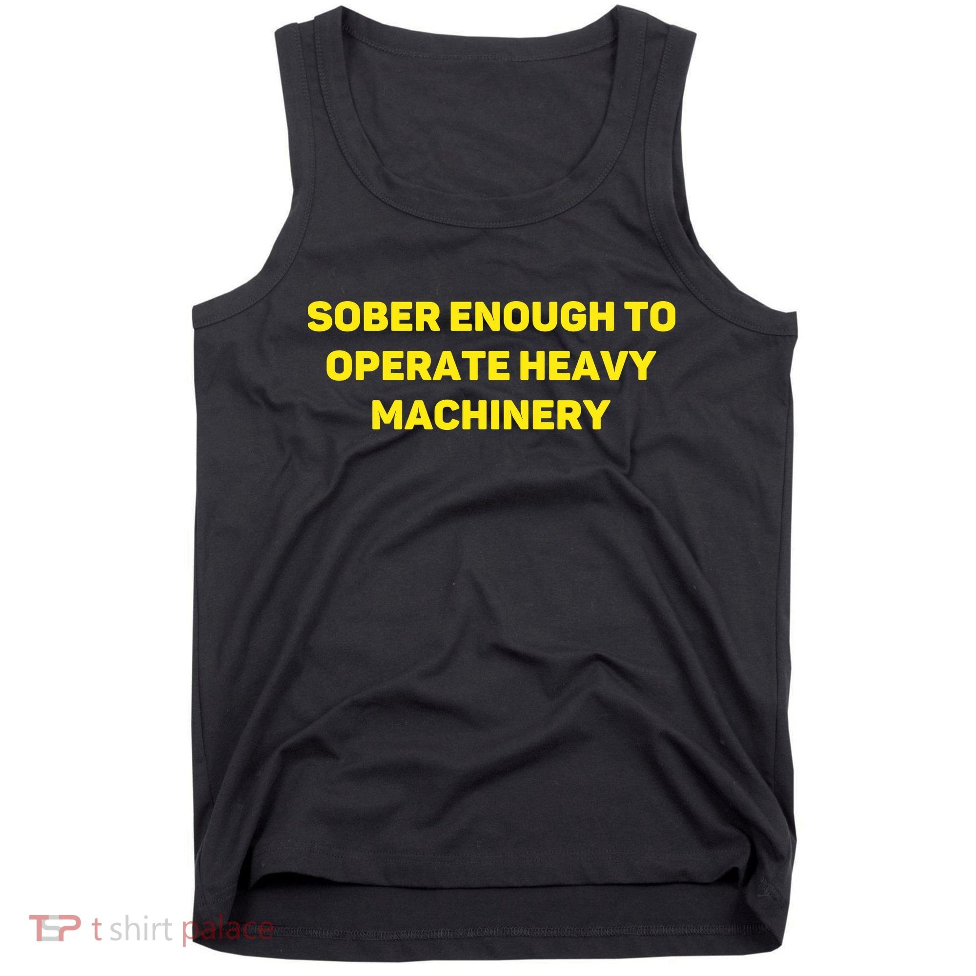 Sober Enough To Operate Heavy Machinery Funny College Party Drinking Tank Top