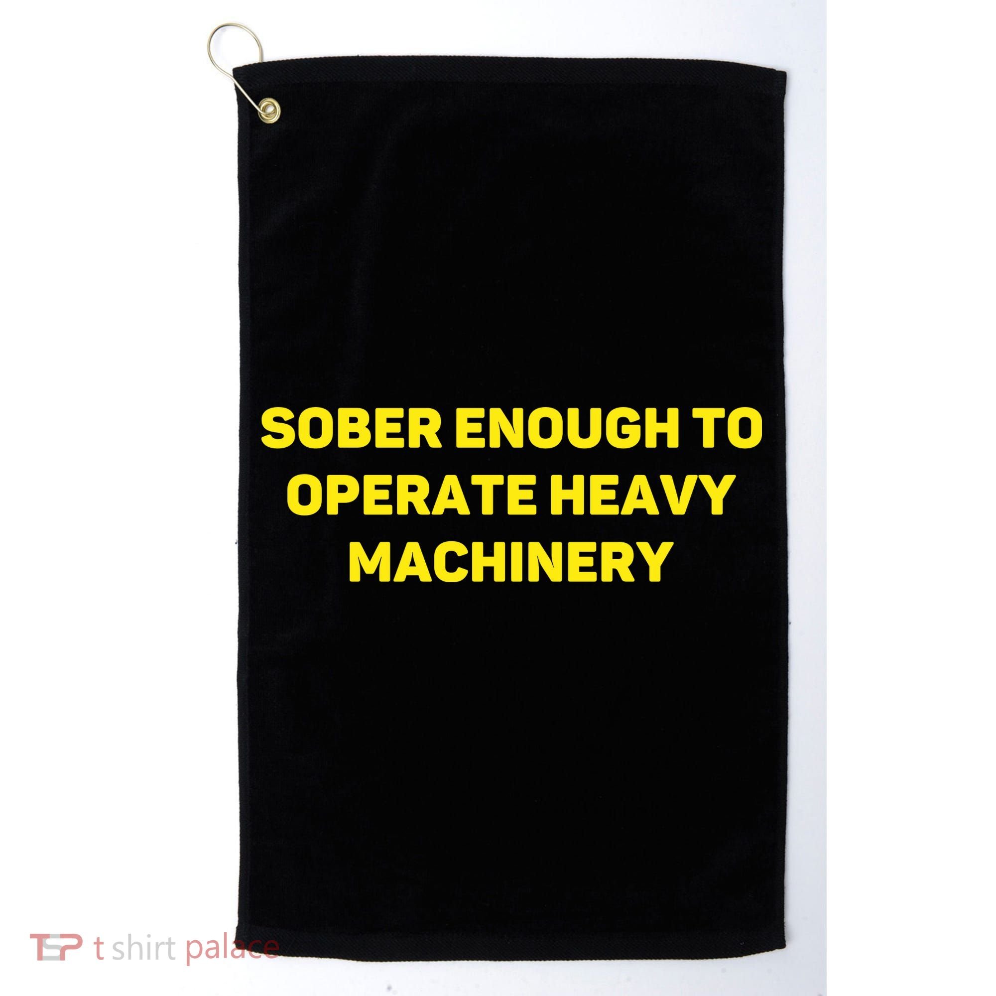 Sober Enough To Operate Heavy Machinery Funny College Party Drinking Golf Towel
