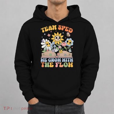 Special Ed Teacher Appreciation Team Sped Grow With The Flow Hoodie