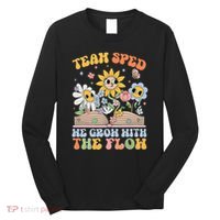 Special Ed Teacher Appreciation Team Sped Grow With The Flow Long Sleeve Shirt thumb 0