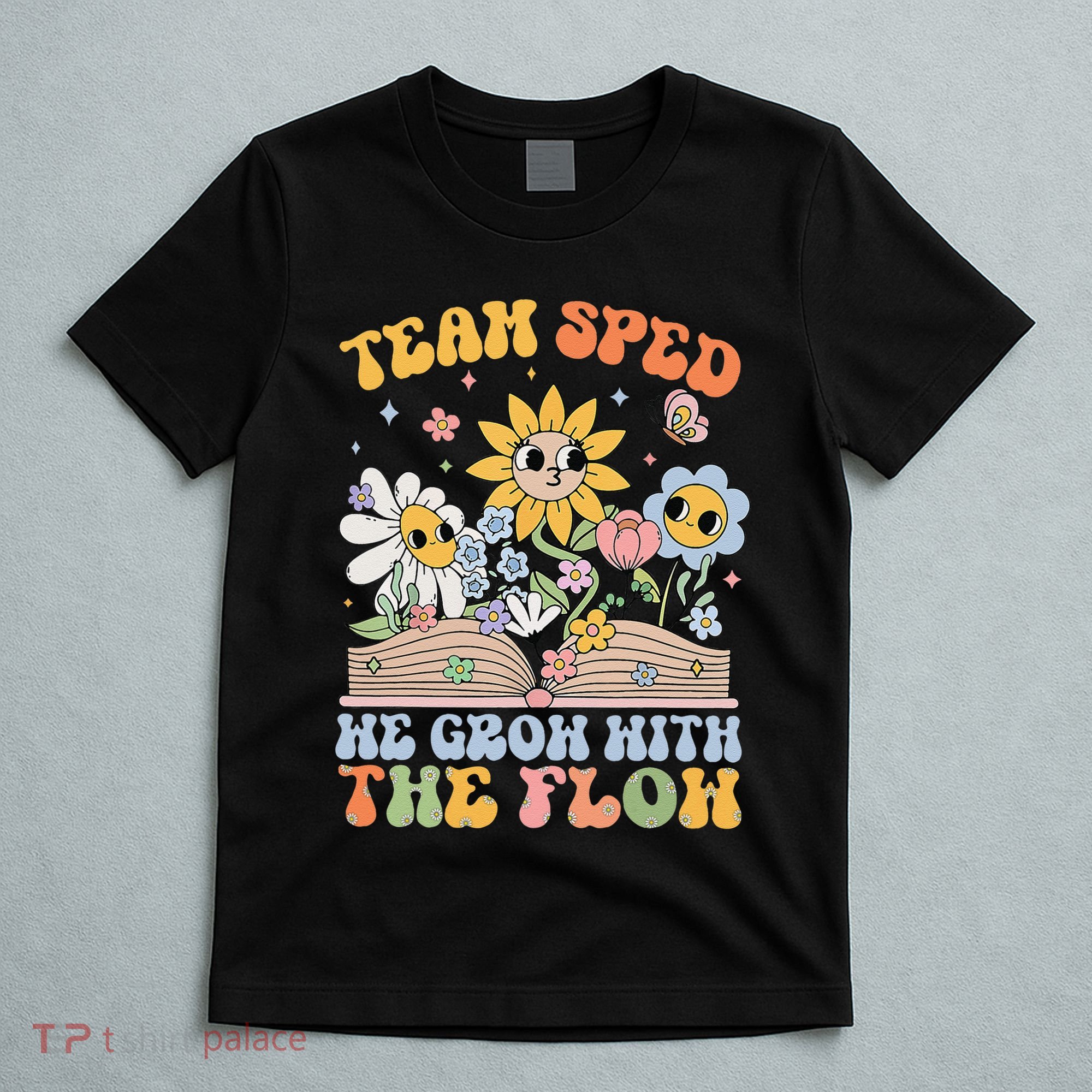 Special Ed Teacher Appreciation Team Sped Grow With The Flow T-Shirt