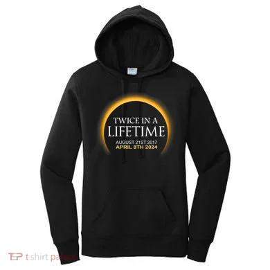 Solar Eclipse Twice In Lifetime 2024 Solar Eclipse Women's Hoodie