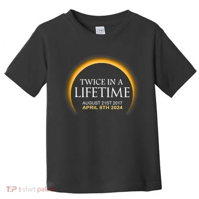 Solar Eclipse Twice In Lifetime 2024 Solar Eclipse Toddler T-Shirt