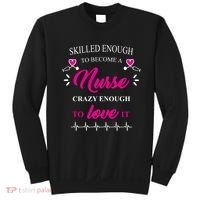 Skilled Enough To Become A Nurse Crazy Enough To Love It Sweatshirt thumb 0