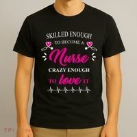 Skilled Enough To Become A Nurse Crazy Enough To Love It T-Shirt thumb 3