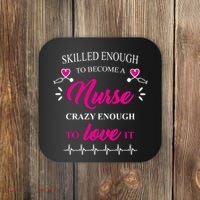 Skilled Enough To Become A Nurse Crazy Enough To Love It Coaster thumb 0