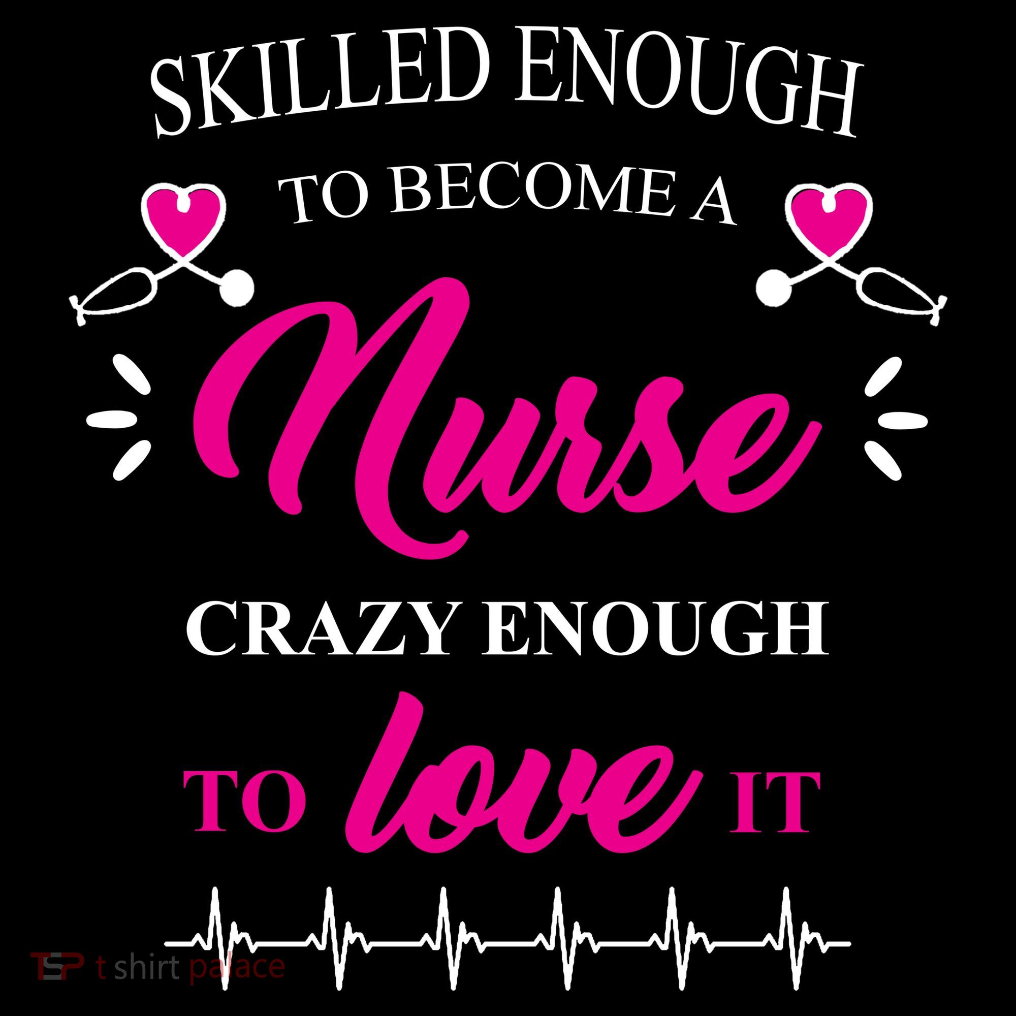 Skilled Enough To Become A Nurse Crazy Enough To Love It Women's Hoodie