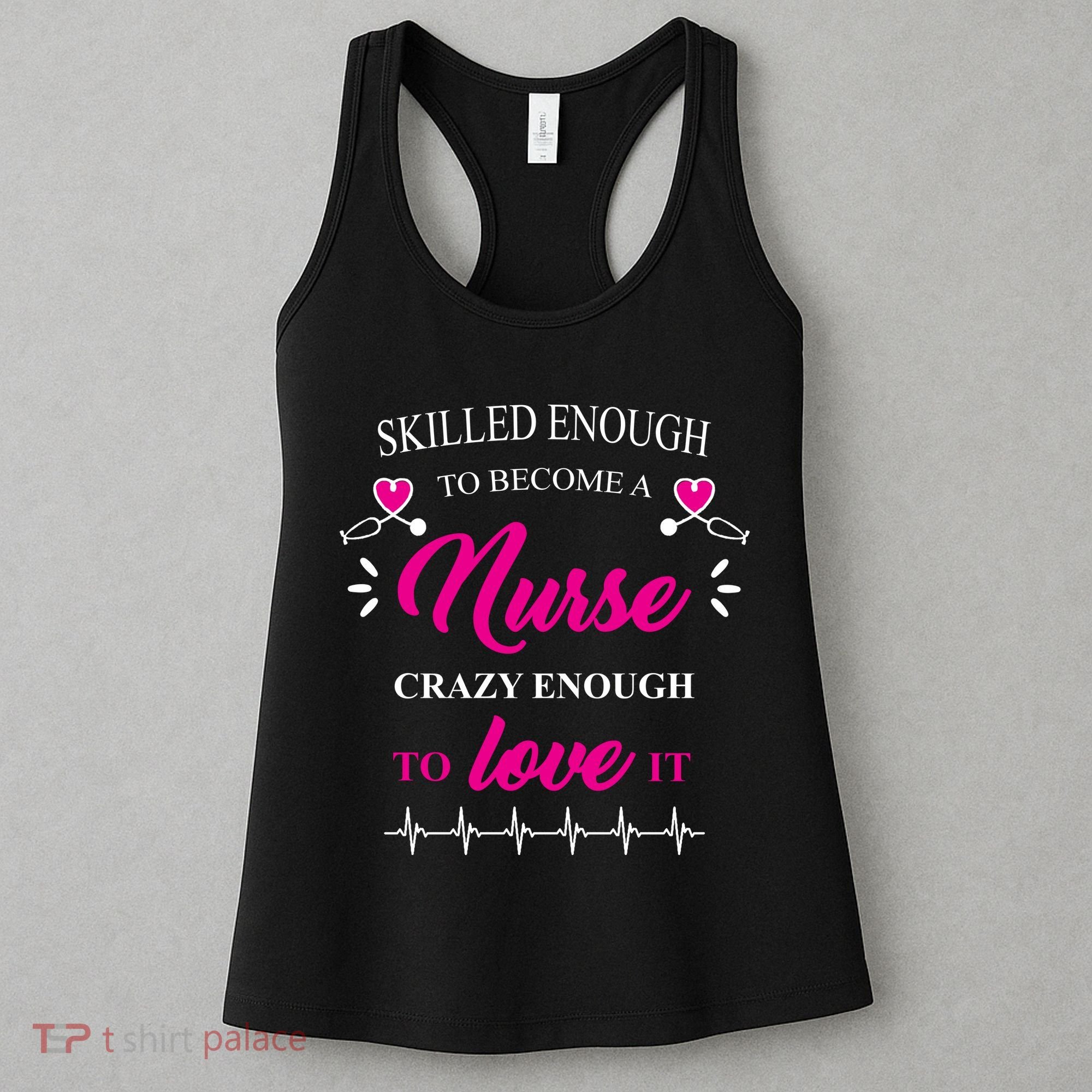Skilled Enough To Become A Nurse Crazy Enough To Love It Women's Tank Top