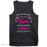 Skilled Enough To Become A Nurse Crazy Enough To Love It Tank Top thumb 0