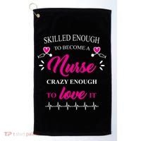 Skilled Enough To Become A Nurse Crazy Enough To Love It Golf Towel thumb 0
