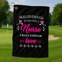 Skilled Enough To Become A Nurse Crazy Enough To Love It Golf Towel thumb 1