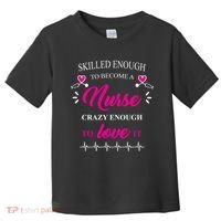 Skilled Enough To Become A Nurse Crazy Enough To Love It Toddler T-Shirt thumb 0