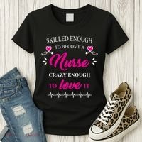 Skilled Enough To Become A Nurse Crazy Enough To Love It Women's T-Shirt thumb 3
