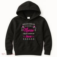 Skilled Enough To Become A Nurse Crazy Enough To Love It Kids Hoodie thumb 0
