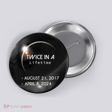 Solar Eclipse Twice In Lifetime 2024 Button