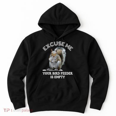 Squirrel Excuse To Me Your Bird Feeder Is Empty Cute Saying Hoodie