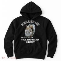 Squirrel Excuse To Me Your Bird Feeder Is Empty Cute Saying Hoodie thumb 0