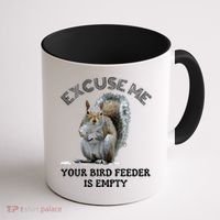 Squirrel Excuse To Me Your Bird Feeder Is Empty Cute Saying Coffee Mug thumb 1