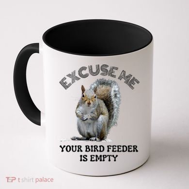 Squirrel Excuse To Me Your Bird Feeder Is Empty Cute Saying Coffee Mug