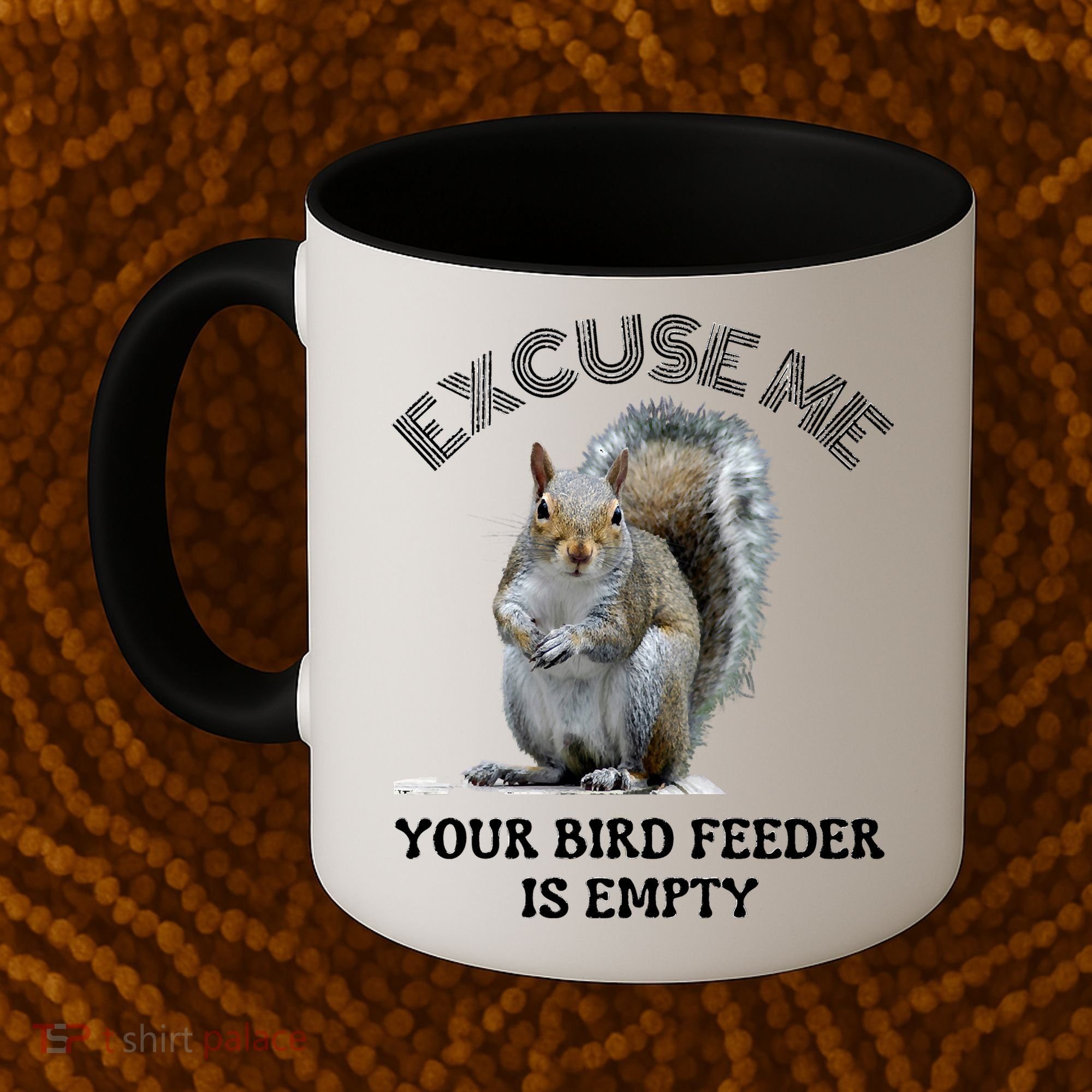 Squirrel Excuse To Me Your Bird Feeder Is Empty Cute Saying Coffee Mug