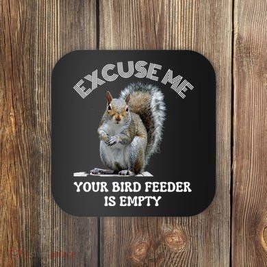 Squirrel Excuse To Me Your Bird Feeder Is Empty Cute Saying Coaster